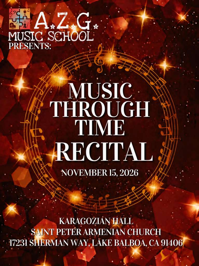A.Z.G. Music School presents Music Through Time Recital, November 15, 2026. Karagozian Hall, Saint Peter Armenian Church, 17231 Sherman Way, Lake Balboa, CA 91406.